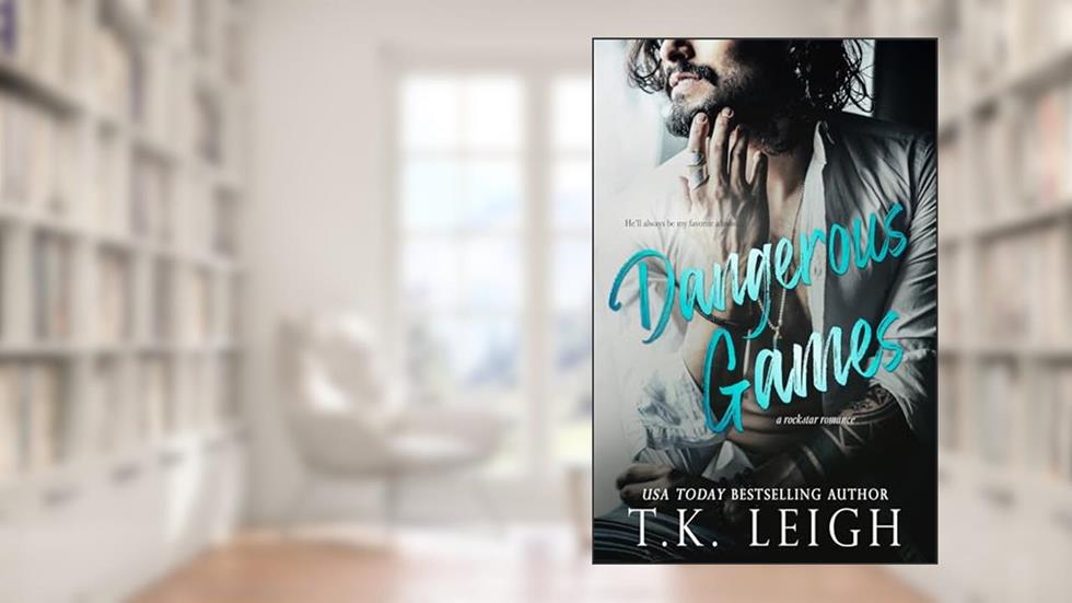 Dangerous Games: A Rockstar Romance (Dating Games), written by T.K. Leigh