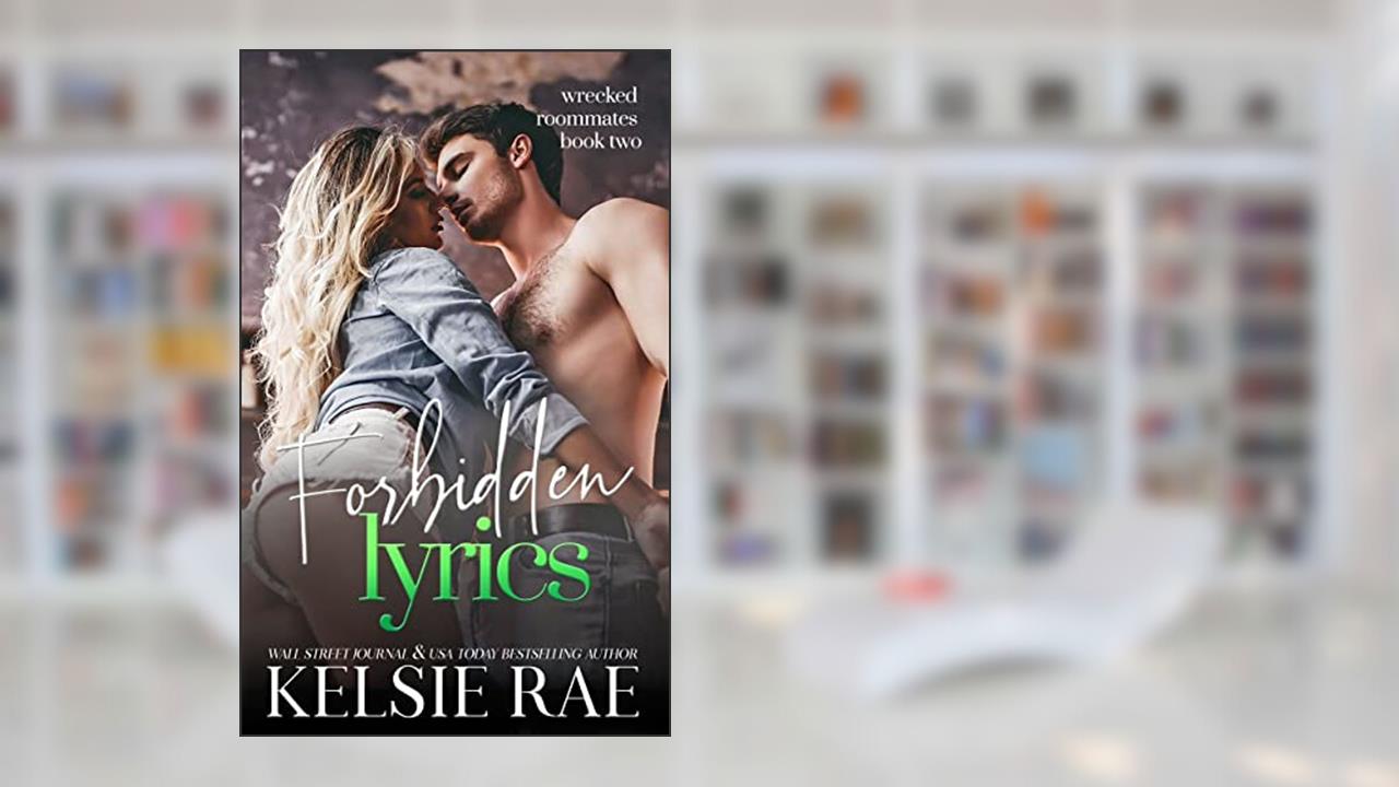 Forbidden Lyrics: a forbidden rockstar romance (Wrecked Roommates), written by Kelsie Rae