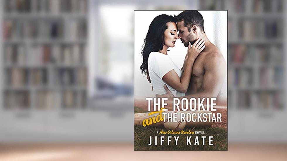 The Rookie and The Rockstar: A Baseball Romance (New Orleans Revelers Book 1), written by Jiffy Kate