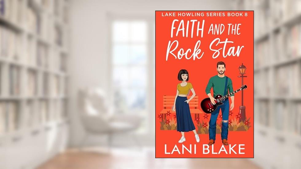 Faith and the Rock Star: A Small Town Romance (Lake Howling Book 8), written by Lani Blake