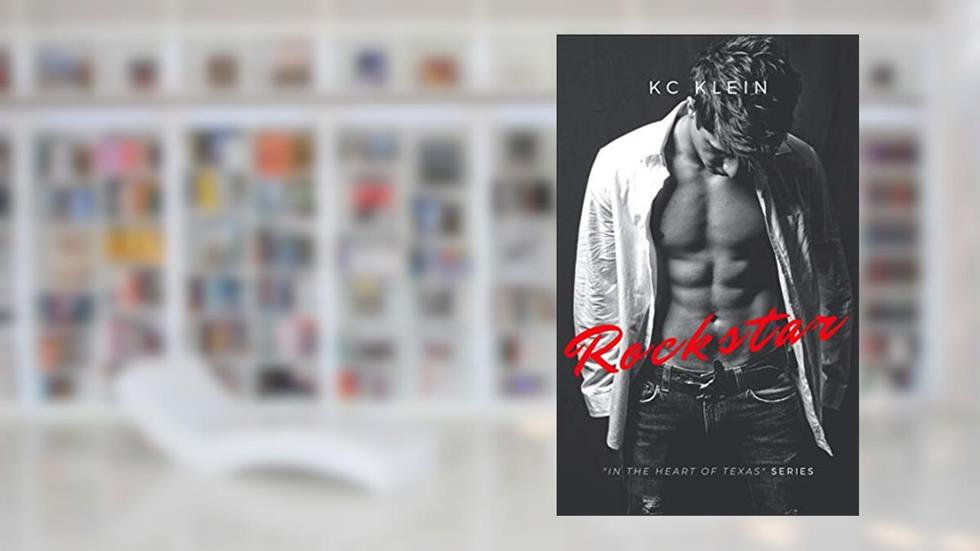 Rockstar: Second Chance Love Story (In The Heart of Texas Book 1), written by KC Klein