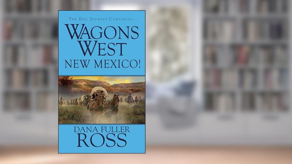 Wagons West: New Mexico, written by Dana Fuller Ross