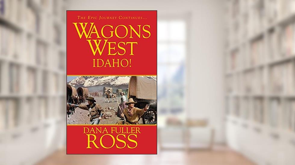 Wagons West: Idaho!, written by Dana Fuller Ross