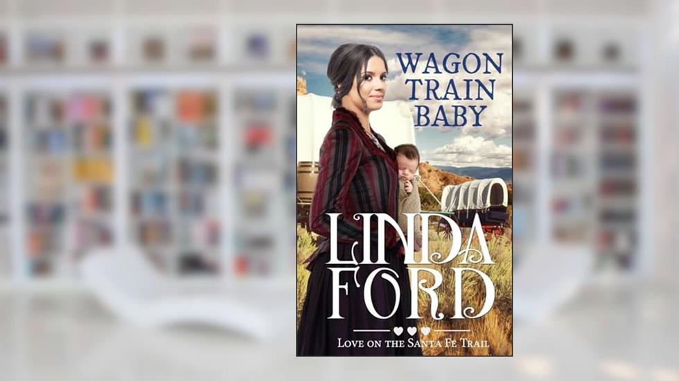 Wagon Train Baby: Christian historical romance (Wagon Train Romance), written by Linda Ford