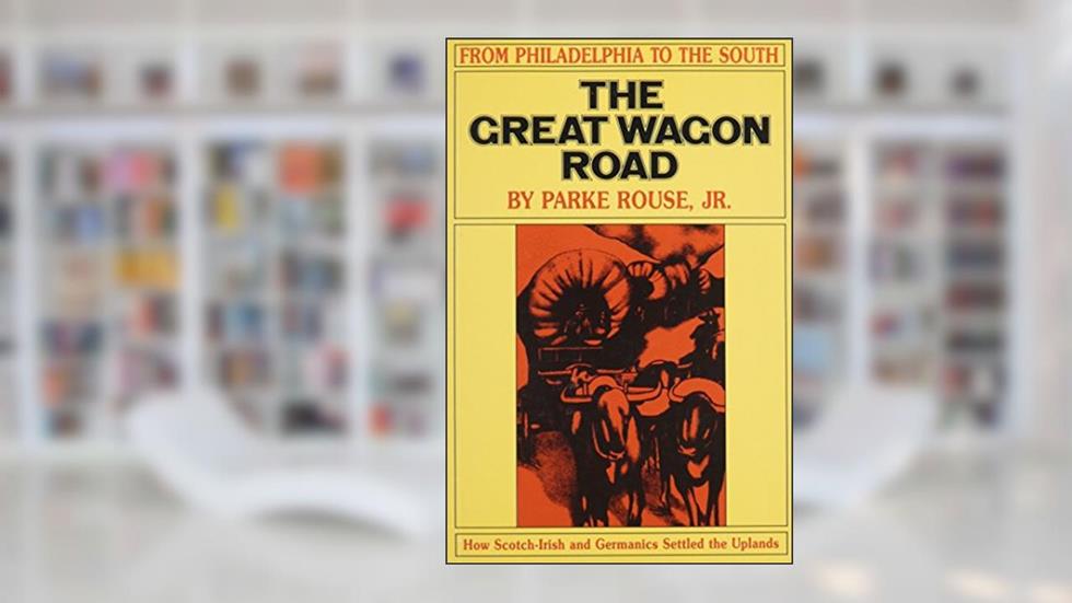 The Great Wagon Road: From Philadelphia to the South, written by Parke Rouse; Jr. Parke Rouse