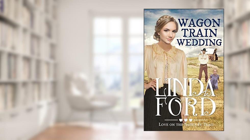 Wagon Train Wedding: Love on the Santa Fe Trail (Wagon Train Romance Book 2), written by Linda Ford