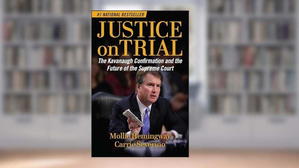 Justice on Trial: The Kavanaugh Confirmation and the Future of the Supreme Court, written by Mollie Hemingway; Carrie Severino