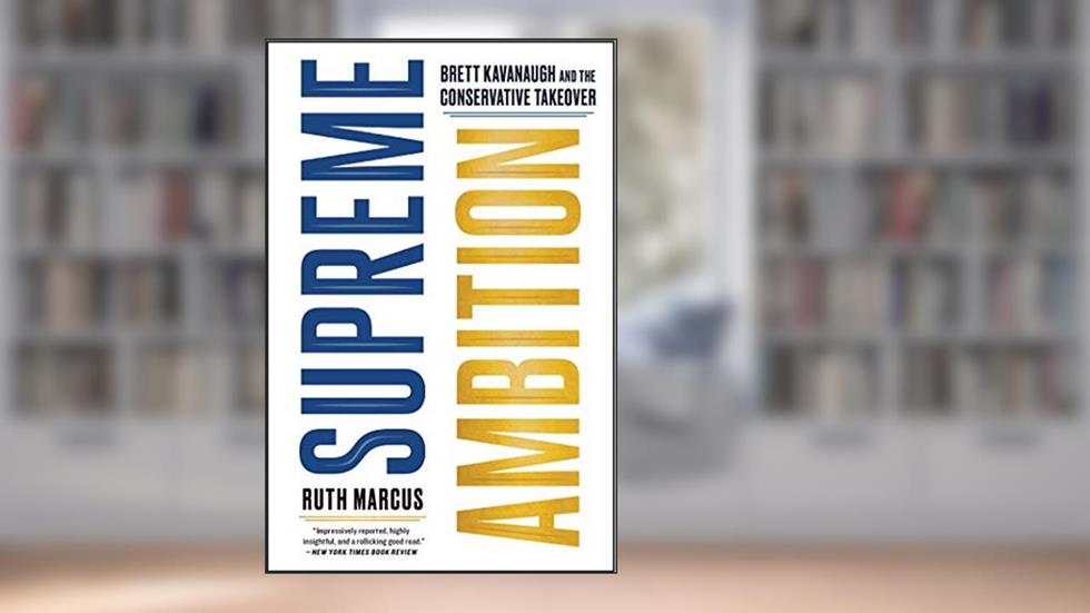 Supreme Ambition: Brett Kavanaugh and the Conservative Takeover, written by Ruth Marcus