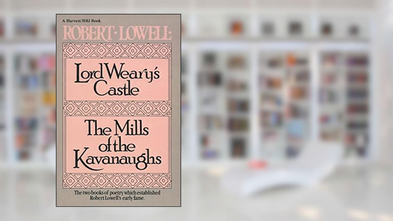 Lord Weary's Castle; The Mills of the Kavanaughs (Harvest/HBJ Book), written by Robert Lowell