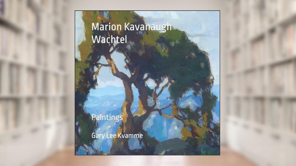 Marion Kavanaugh Wachtel: Paintings (Artworks Only Series), written by Gary Lee Kvamme