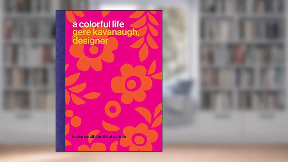 A Colorful Life: Gere Kavanaugh, Designer, written by Louise Sandhaus; Kat Catmur