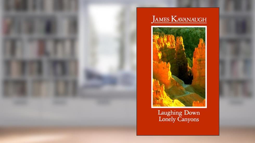 Laughing Down Lonely Canyons, written by James Kavanaugh
