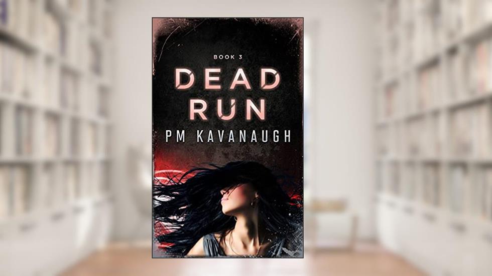 Dead Run: The U.N.I.T Series Book 3 (The U.N.I.T. Series), written by PM Kavanaugh