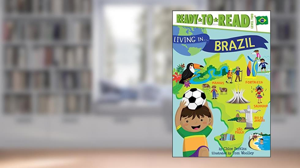 Living in . . . Brazil: Ready-to-Read Level 2, written by Chloe Perkins