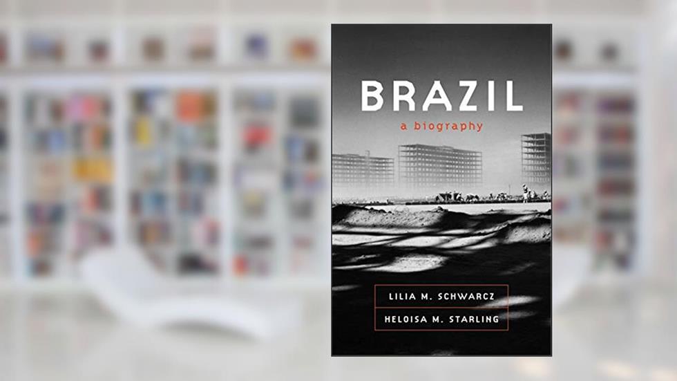 Brazil: A Biography, written by Lilia Moritz Schwarcz