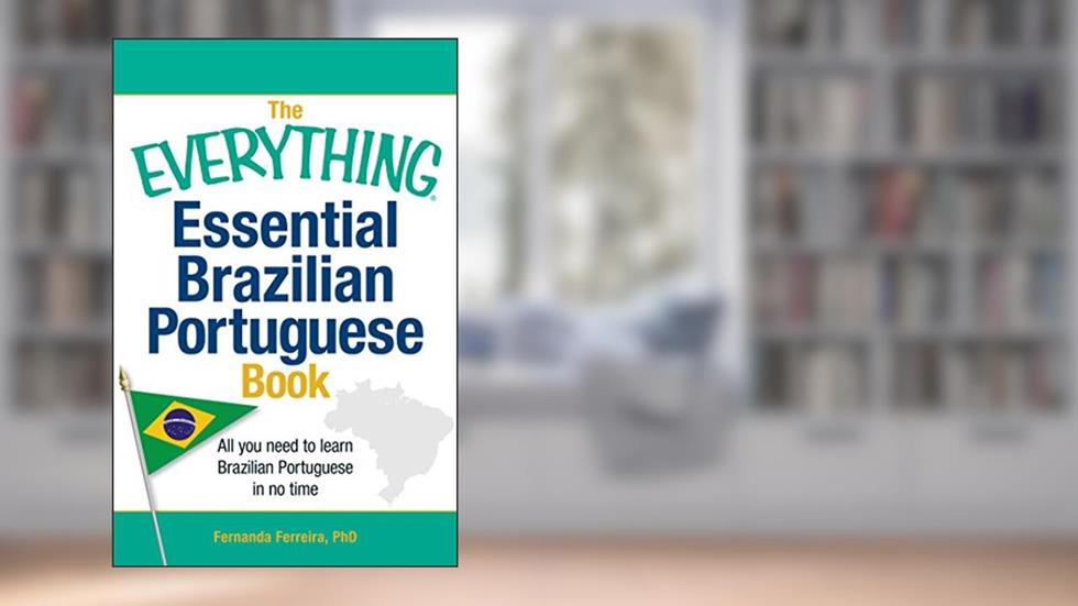 The Everything Essential Brazilian Portuguese Book: All You Need to Learn Brazilian Portuguese in No Time! (Everything® Series), written by Fernanda Ferreira