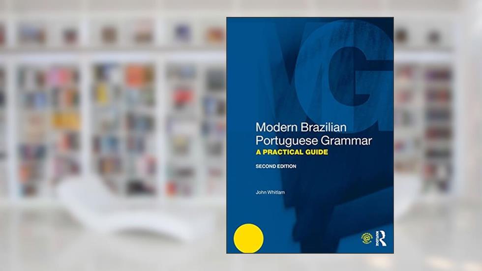 Modern Brazilian Portuguese Grammar: A Practical Guide (Modern Grammars), written by John Whitlam