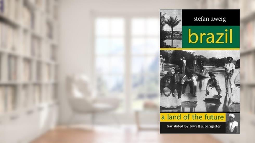 Brazil: A Land of the Future (STUDIES IN AUSTRIAN LITERATURE, CULTURE, AND THOUGHT TRANSLATION SERIES), written by Stefan Zweig