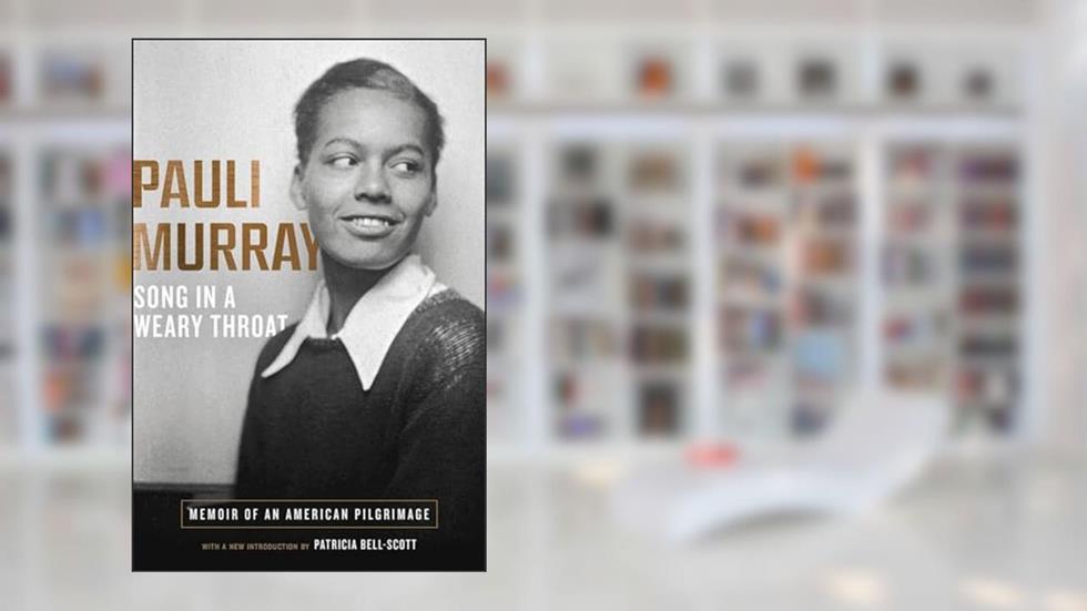 Song in a Weary Throat: Memoir of an American Pilgrimage, written by Pauli Murray