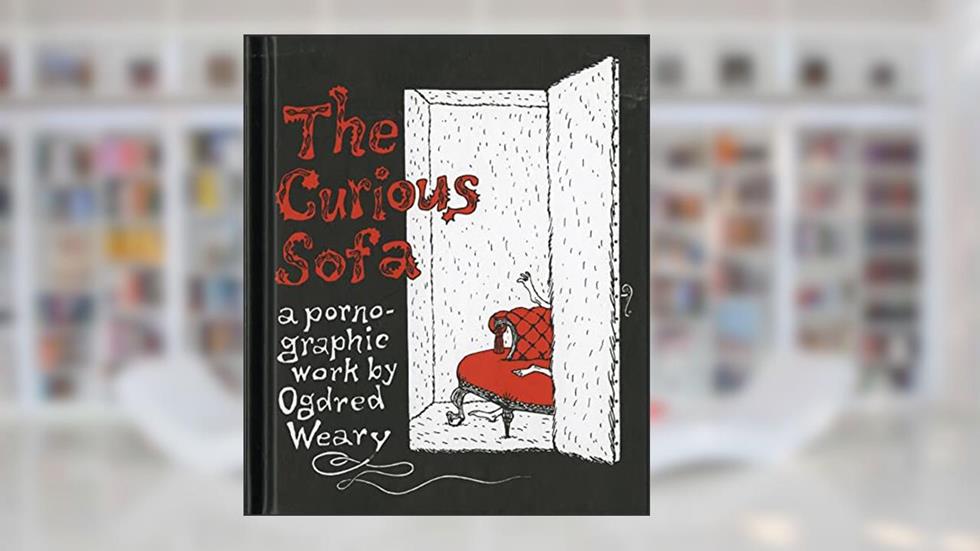 The Curious Sofa: A Pornographic Work by Ogdred Weary, written by Ogdred Weary