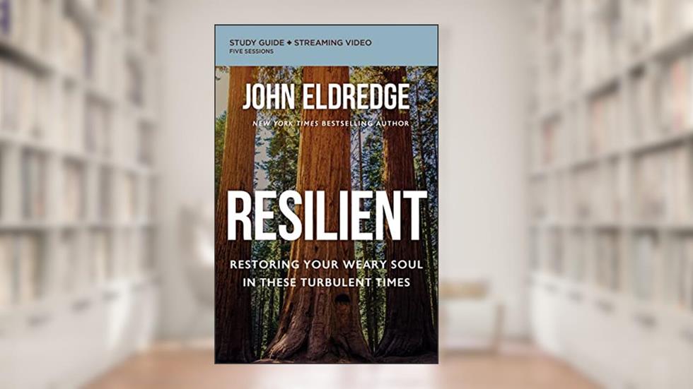 Resilient Bible Study Guide plus Streaming Video: Restoring Your Weary Soul in These Turbulent Times, written by John Eldredge