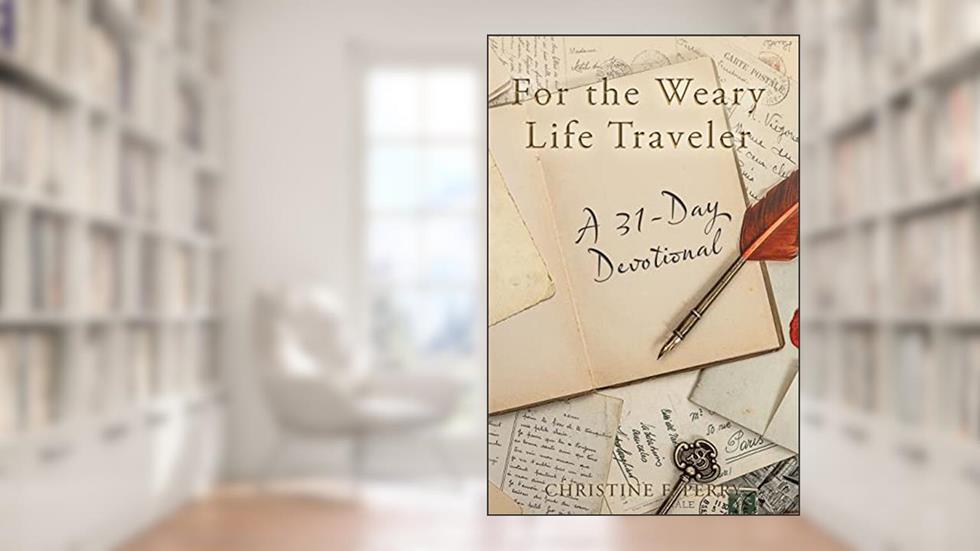 For the Weary Life Traveler: A 31-Day Devotional, written by Christine F Perry