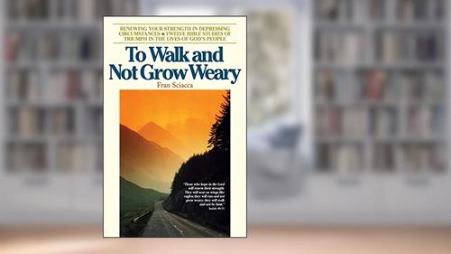 Cover from To Walk and Not Grow Weary (Fran Sciacca Bible Studies), written by Fran Sciacca