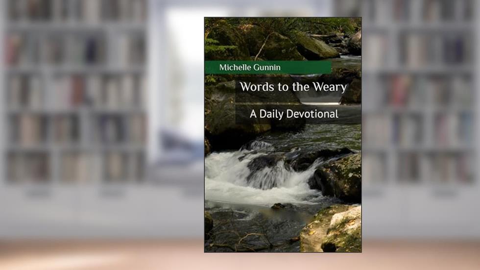 Words to the Weary: A Daily Devotional, written by Michelle Gunnin