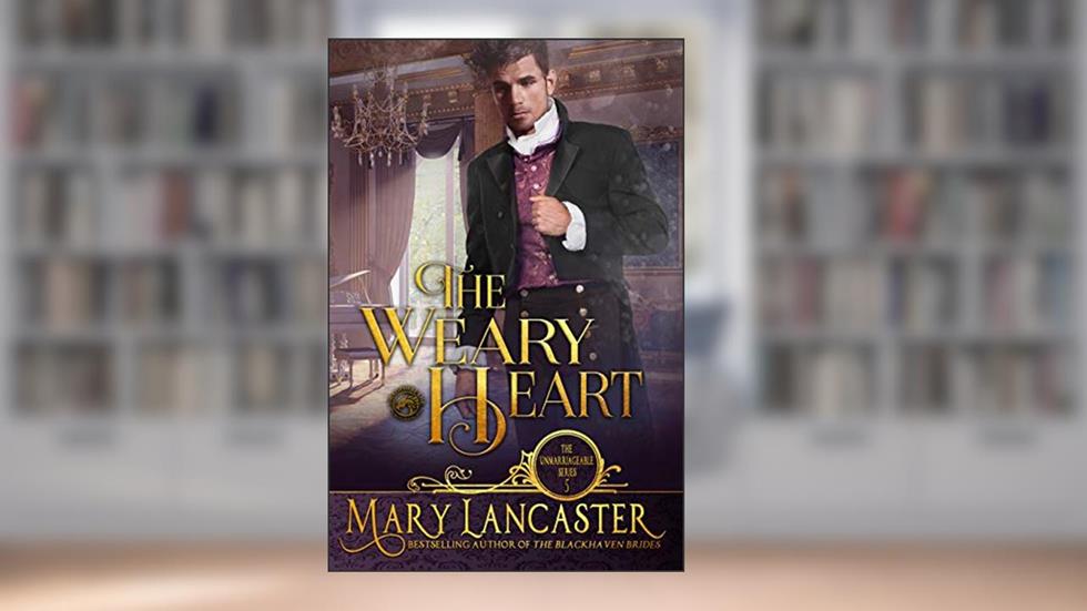 The Weary Heart (The Unmarriageable Series Book 5), written by Mary Lancaster