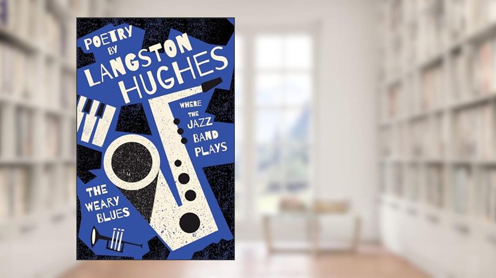 Where the Jazz Band Plays - The Weary Blues - Poetry by Langston Hughes, written by Langston Hughes
