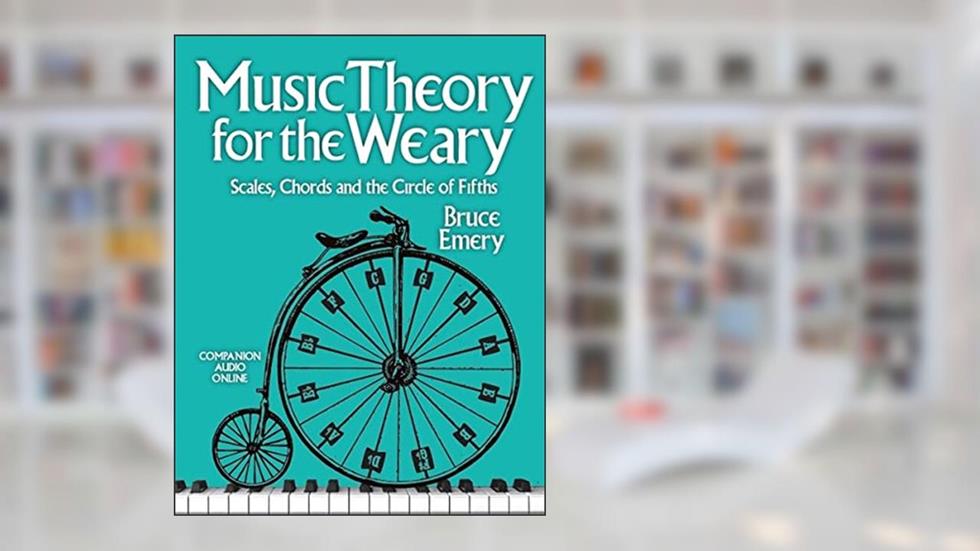 Music Theory for the Weary - Scales, Chords and the Circle of Fifths, written by Bruce Emery