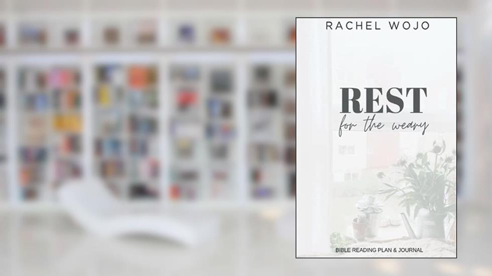 Rest for the Weary Bible Reading Plan & Journal, written by Rachel Wojo