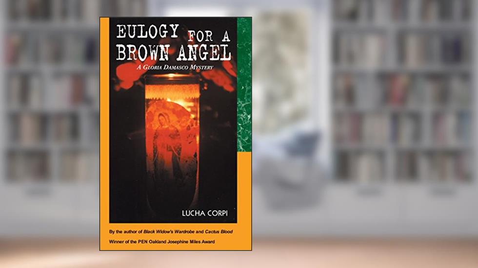 Eulogy for a Brown Angel: A Gloria Damasco Mystery (Gloria Damasco Mystery Series Book 1), written by Lucha Corpi