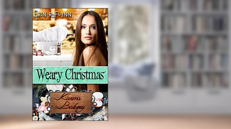 Weary Christmas (Karma Bakery Book 4), written by Erin R Flynn