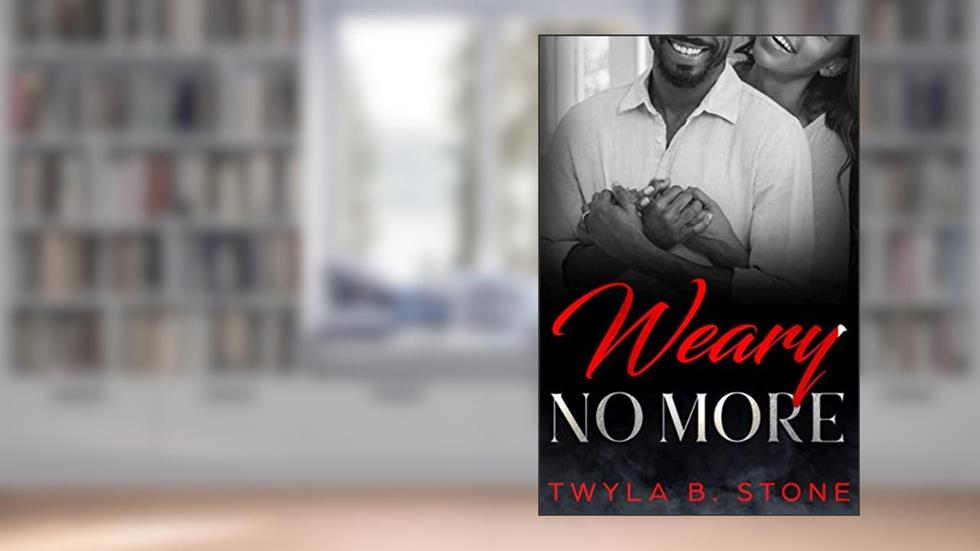 Weary No More, written by Twyla B. Stone