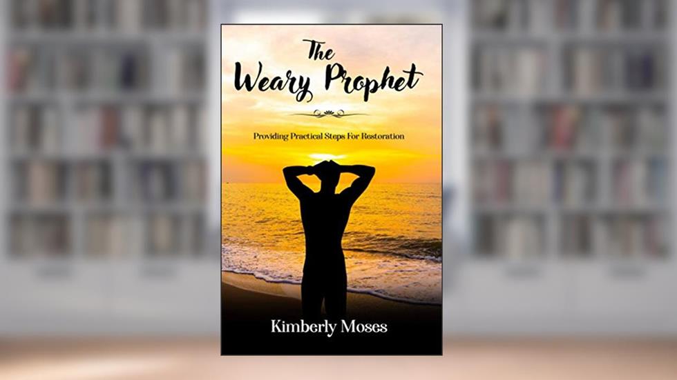 The Weary Prophet: Providing Practical Steps For Restoration (Prophetic Books), written by Kimberly Moses; Kimberly Hargraves