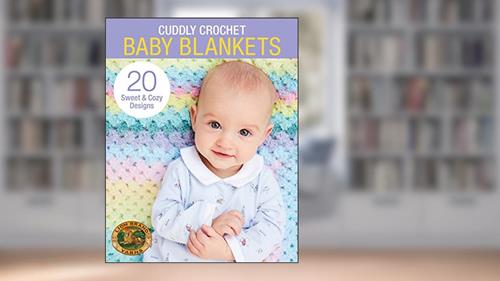 Cover from Cuddly Crochet Baby Blankets-20 Sweet & Cozy Designs, written by Lion Brand Yarns