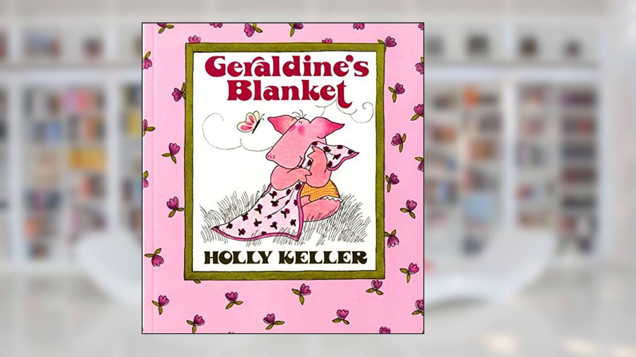 Geraldine's Blanket, written by Holly Keller