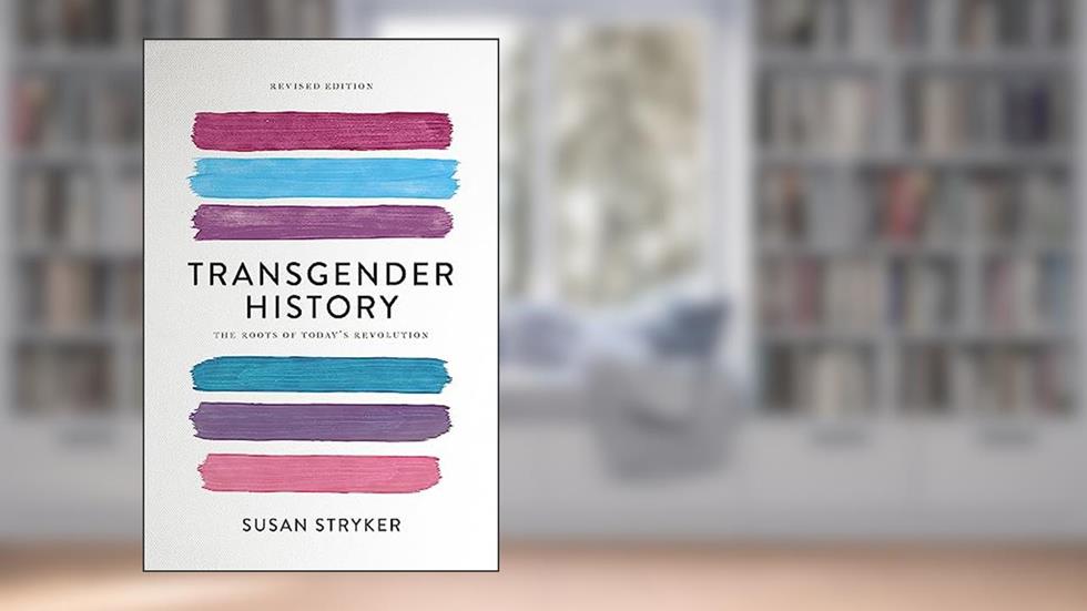 Transgender History, second edition: The Roots of Today's Revolution (Seal Studies), written by Susan Stryker