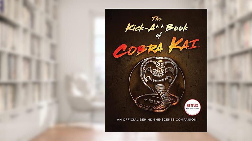 The Kick-A** Book of Cobra Kai: An Official Behind-the-Scenes Companion, written by Rachel Bertsche