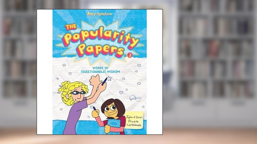 The Popularity Papers #3: Words of (Questionable) Wisdom from Lydia Goldblatt and Julie Graham-Chang (Volume 3), written by Amy Ignatow