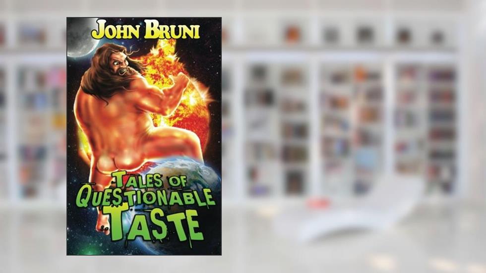 Tales of Questionable Taste, written by John Bruni