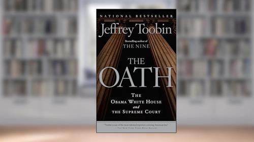 Cover from The Oath: The Obama White House and The Supreme Court, written by Jeffrey Toobin