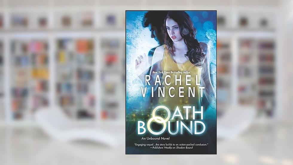 Oath Bound (Unbound series Book 3), written by Rachel Vincent