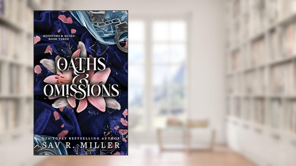 Oaths and Omissions (Monsters & Muses Book 3), written by Sav R. Miller