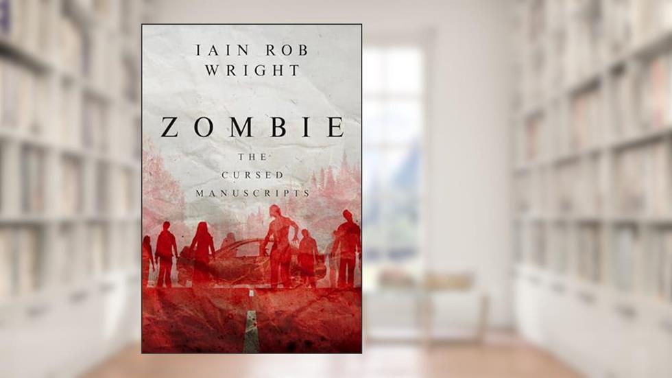 Zombie: a gruesome horror novel (The Cursed Manuscripts), written by Iain Rob Wright