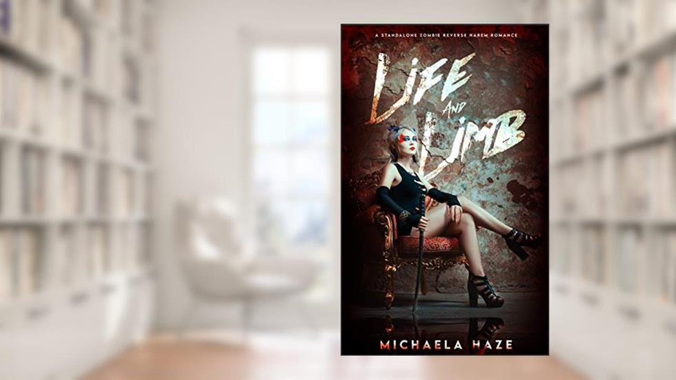 Life and Limb: (A Standalone Zombie Reverse Harem Romance), written by Michaela Haze