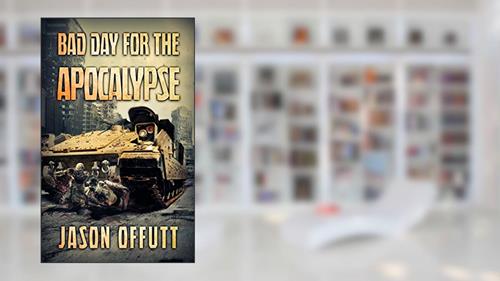 Cover from Bad Day For The Apocalypse (Bad Day Zombie Series Book 1), written by Jason Offutt