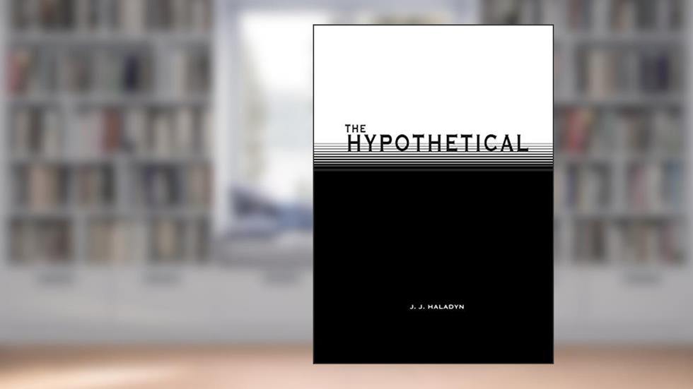The Hypothetical, written by Julian Jason Haladyn