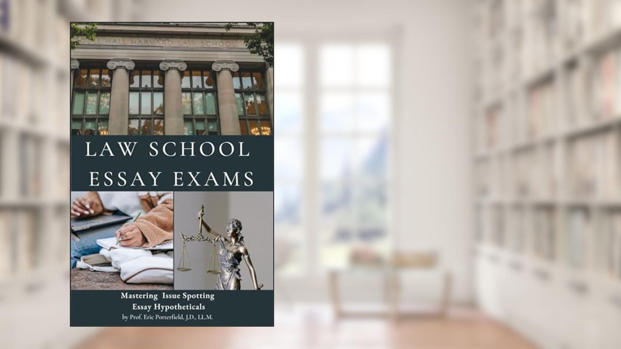 Law School Essay Exams: Mastering Issue Spotting Hypotheticals, written by Eric Porterfield